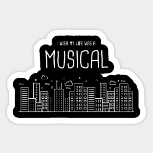 I Wish My Life Was A Musical | Broadway Theater Sticker